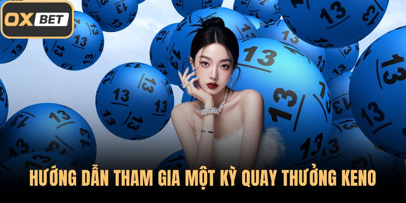 Hướng dẫn tham gia một kỳ quay thưởng Keno