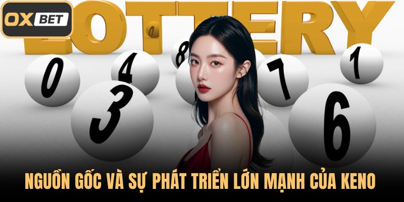 Nguồn gốc và sự phát triển lớn mạnh của Keno