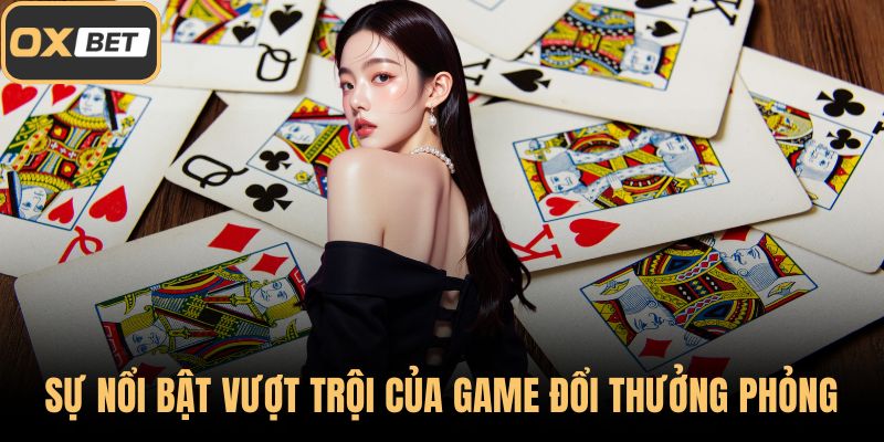 Sự nổi bật vượt trội của game đổi thưởng Phỏng