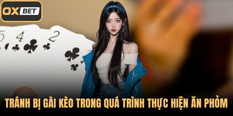 Chú ý bài rác để đảm bảo đánh Phỏm tốt hơn