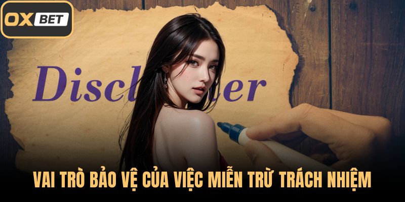 Vai trò bảo vệ của việc miễn trừ trách nhiệm